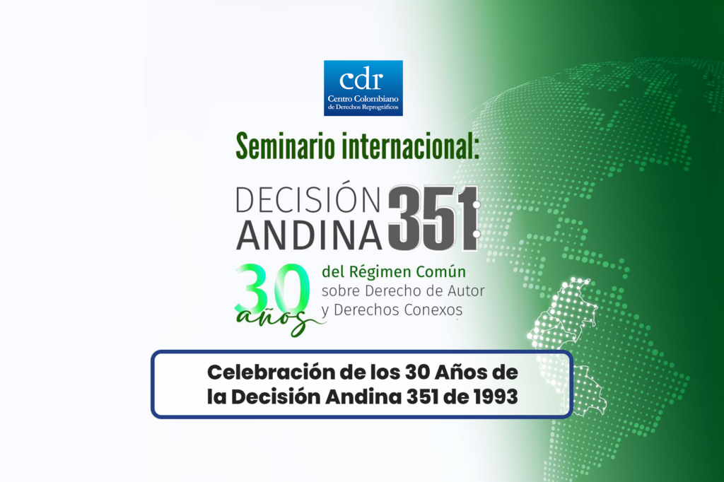 Celebración de los 30 Años de la Decisión Andina 351 de 1993: Derecho de Autor en la Era Digital